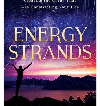 Energy Strands: The Ultimate Guide to Clearing the Cords That Are Constricting Your Life Hot on Sale